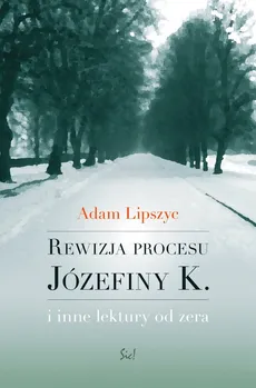 Rewizja procesu Józefiny K - Outlet - Adam Lipszyc