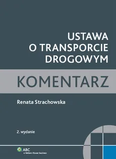 Ustawa o transporcie drogowym Komentarz - Renata Strachowska
