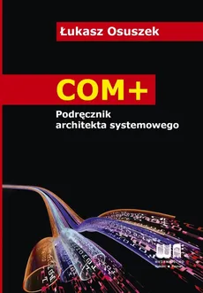 COM+ Podręcznik architekta systemowego - Outlet - Łukasz Osuszek