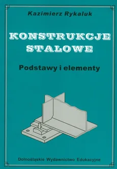 Konstrukcje stalowe Podstawy i elementy - Kazimierz Rykaluk