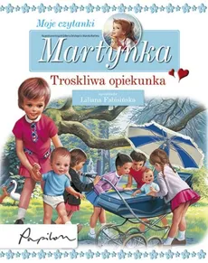 Martynka Moje czytanki Troskliwa opiekunka - Outlet - Delahaya Gilberta