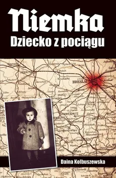 Niemka Dziecko z pociągu - Daina Kolbuszewska