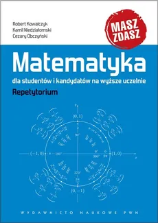 Matematyka dla studentów i kandydatów na wyższe uczelnie - Robert Kowalczyk, Kamil Niedziałomski, Cezary Obczyński