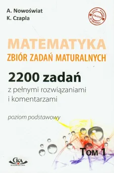 Matematyka Zbiór zadań maturalnych - Katarzyna Czapla, Artur Nowoświat