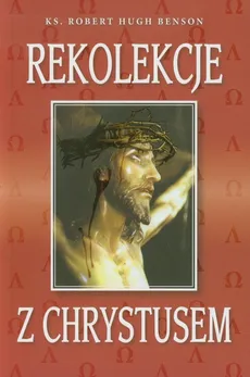 Rekolekcje z Chrystusem - Benson Robert Hugh