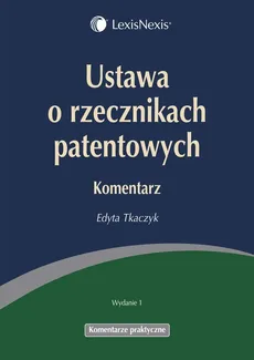 Ustawa o rzecznikach patentowych Komentarz - Edyta Tkaczyk