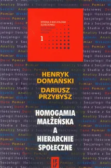 Homogamia małżeńska a hierarchie społeczne - Henryk Domański, Dariusz Przybysz
