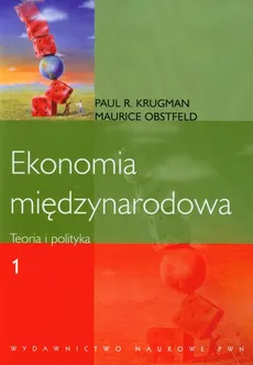 Ekonomia międzynarodowa Tom 1 Teoria i polityka - Krugman Paul R., Maurice Obstfeld
