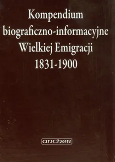 Kompendium biograficzno-informacyjne Wielkiej Emigracji 1831-1900 - Outlet - Zbigniew Sudolski