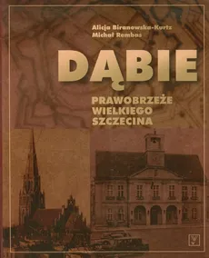 Dąbie Prawobrzeże Wielkiego Szczecina - Michał Rembas, Alicja Biranowska-Kurtz
