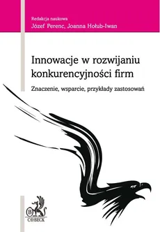 Innowacje w rozwijaniu konkurencyjności firm - Outlet - Joanna Hołub-Iwan, Józef Perenc