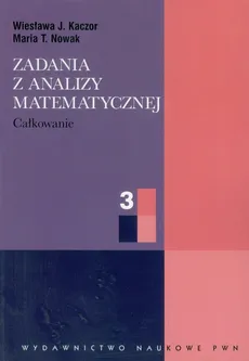 Zadania z analizy matematycznej 3 - Outlet - Kaczor Wiesława J., Nowak Maria T.