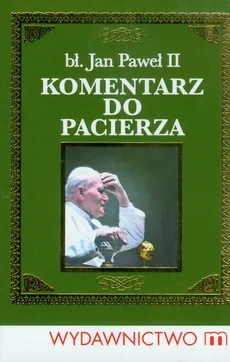 Jan Paweł II Komentarz do pacierza - Marek Czekański