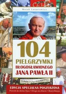 104 pielgrzymki Błogosławionego Jana Pawła II - Marek Latasiewicz