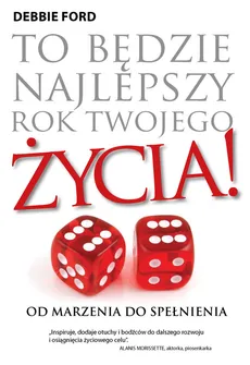 To będzie najlepszy rok twojego życia - Debbie Ford