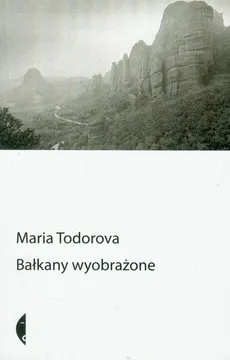 Bałkany wyobrażone - Outlet - Maria Todorova