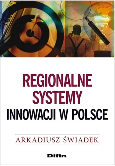 Regionalne systemy innowacji w Polsce - Arkadiusz Świadek