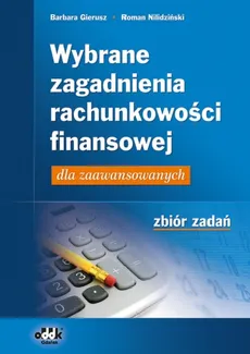 Wybrane zagadnienia rachunkowości finansowej dla zaawansowanych - Barbara Gierusz, Roman Nilidziński