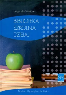 Biblioteka szkolna dzisiaj - Bogumiła Staniów