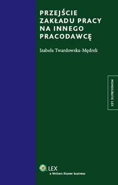 Przejście zakładu pracy na innego pracodawcę - Izabela Twardowska-Mędrek