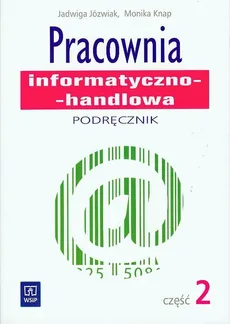 Pracownia informatyczno-handlowa Podręcznik część 2 - Jadwiga Jóźwiak, Monika Knap