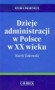 Dzieje administracji w Polsce w XX wieku - Outlet - Marek Żukowski