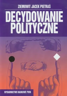 Decydowanie polityczne - Outlet - Pietraś Ziemowit Jacek