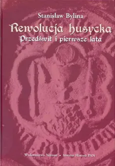 Rewolucja husycka Przedświt i pierwsze lata - Stanisław Bylina