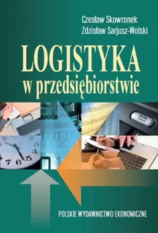 Logistyka w przedsiębiorstwie - Sarjusz Wolski Zdzisław, Czesław Skowronek