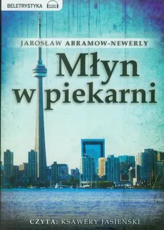 Młyn w piekarni - Jarosław Abramow-Newerly