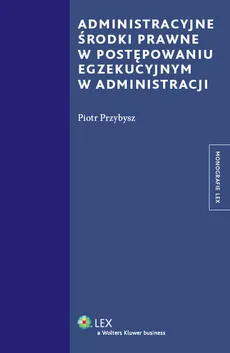 Administracyjne środki prawne w postępowaniu egzekucyjnym w administracji - Piotr Przybysz
