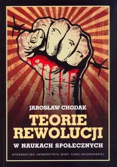 Teorie rewolucji w naukach społecznych - Outlet - Jarosław Chodak