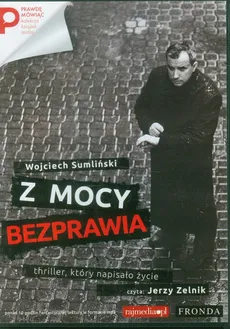 Z mocy bezprawia - Wojciech Sumliński