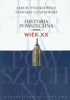 Historia powszechna Wiek XX - Edward Czapiewski, Jakub Tyszkiewicz
