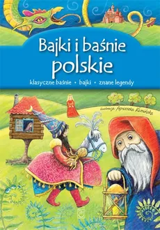 Bajki i baśnie polskie - Marta Berowska, Elżbieta Safarzyńska, Elżbieta Wójcik