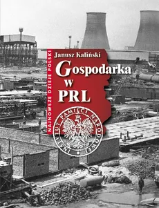 Gospodarka w PRL - Janusz Kaliński