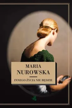 Innego życia nie będzie - Maria Nurowska