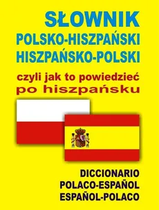 Słownik polsko hiszpański hiszpańsko polski czyli jak to powiedzieć po hiszpańsku - Outlet
