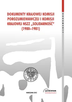 Dokumenty Krajowej Komisji Porozumiewawczej i Komisji Krajowej NSZZ Solidarność (1980-1981) - Outlet