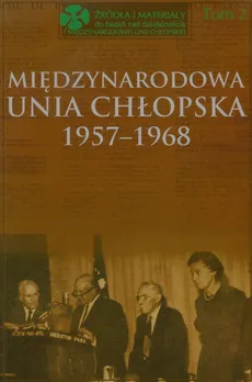 Międzynarodowa Unia Chłopska 1957-1968 Tom 2 - Stanisław Stępka, Bożena Kącka-Rutkowska