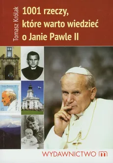 1001 rzeczy które warto wiedzieć o Janie Pawle II - Tomasz Królak