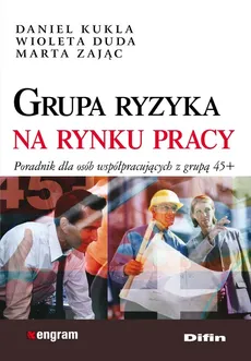 Grupa ryzyka na rynku pracy - Daniel Kukla, Marta Zając, Wioleta Duda
