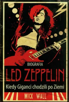 Led Zeppelin Kiedy giganci chodzili po Ziemi - Mick Wall