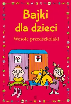 Bajki dla dzieci Wesołe przedszkolaki - Ewa Stolarczyk, Sylwia Stolarczyk