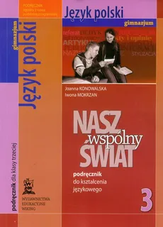Nasz wspólny świat 3 Język polski podręcznik do kształcenia językowego - Joanna Konowalska, Iwona Mokrzan