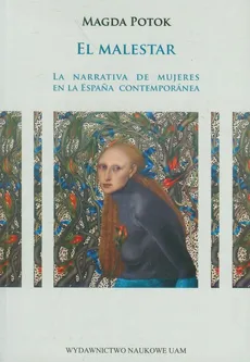 El malestar La narrativa de mujeres en la Espańa contemporanea - Magda Potok