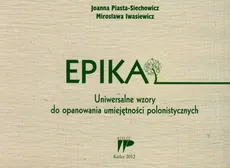 Epika Uniwersalne wzory do opanowania umiejętności polonistycznych - Mirosława Iwasiewicz, Joanna Piasta-Siechowicz