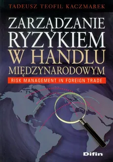 Zarządzanie ryzykiem w handlu międzynarodowym - Outlet - Kaczmarek Tadeusz Teofil