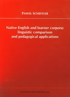 Native English and learner corpora: linguistic comparison and pedagogical applications - Paweł Scheffler