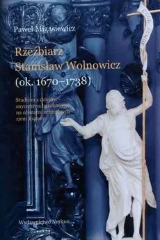 Rzeźbierz Stanisław Wolnowicz - Paweł Migasiewicz